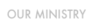 Our ministry