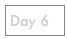 Day 6